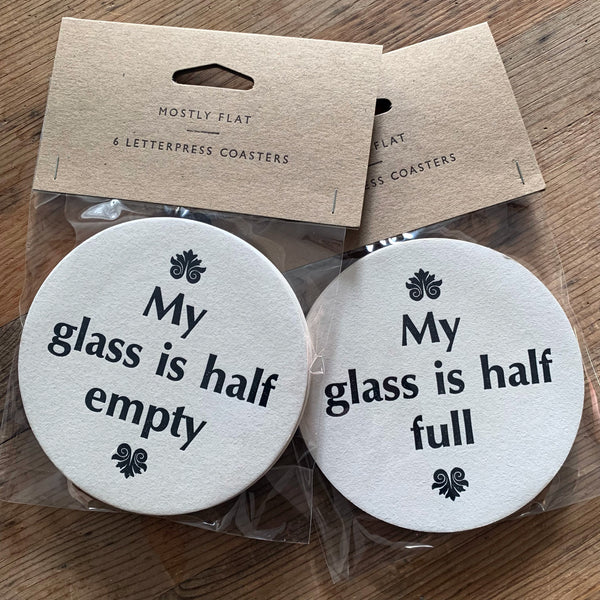 My Glass is Half Full Empty letterpress coaster Mostly Flat